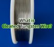 What is Cleaned Tungsten Wire?